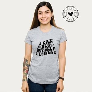 I Can Buy Myself Flowers Graphic T Shirt